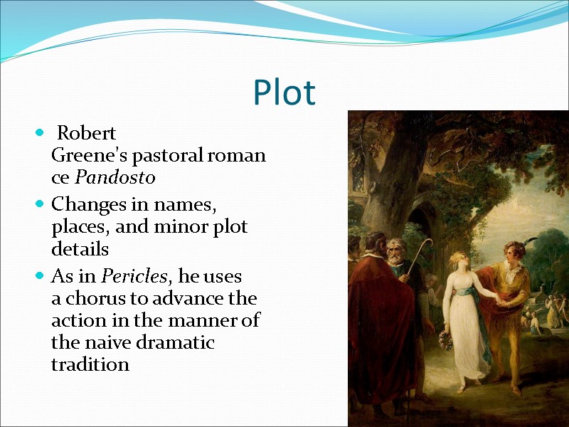 Plot  Robert Greene's pastoral romance Pandosto Changes in names, places, and minor plot